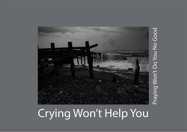 Crying Won't Help You, Praying Won't Do You No Good